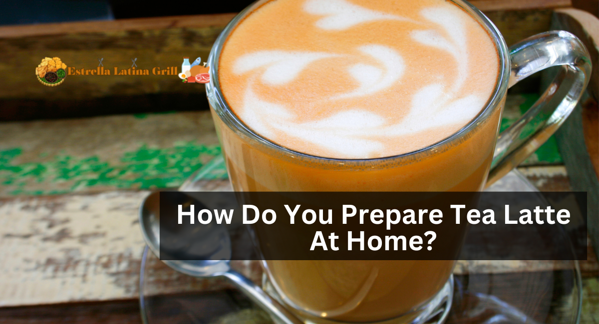 How Do You Prepare Tea Latte At Home
