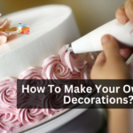 How To Make Your Own Cake Decorations?